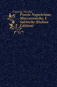 Capasso Nicolo - «Poesie Napoletane, Maccaroniche, E Satiriche (Italian Edition)»