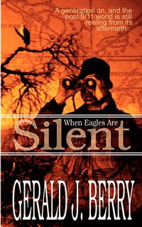Gerald J. Berry - «When Eagles Are Silent»