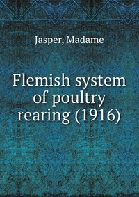 Jasper, Madame - «Flemish system of poultry rearing (1916)»