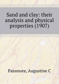 Sand and clay: their analysis and physical properties (1907)