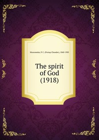 Mozoomdar, P. C. (Protap Chunder), 1840-1905 - «The spirit of God (1918)»