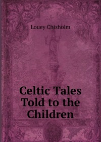 Celtic Tales Told to the Children