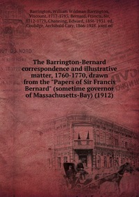 The Barrington-Bernard correspondence and illustrative matter, 1760-1770, drawn from the 