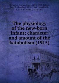 The physiology of the new-born infant; character and amount of the katabolism (1915)