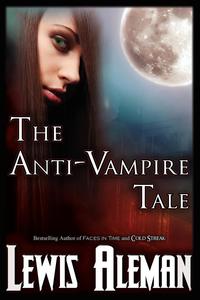 Lewis Aleman - «The Anti-Vampire Tale (The Anti-Vampire Tale, Book 1)»