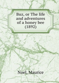 Buz, or The life and adventures of a honey bee (1892)