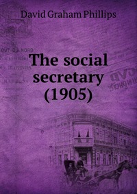 D. G. Phillips - «The social secretary»