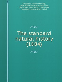 1854-1929, Kingsley, J. S. (John Sterling) - «The standard natural history (1884)»