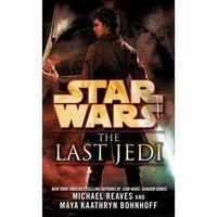 Michael Reaves and Maya Kaathryn Bonhoff - «Star Wars: The Last Jedi»