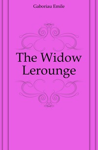 Gaboriau Emile - «The Widow Lerounge»