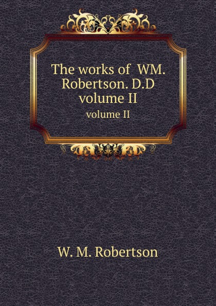 W. M. Robertson - «The works of W. M. Robertson. D.D: Volume 2»
