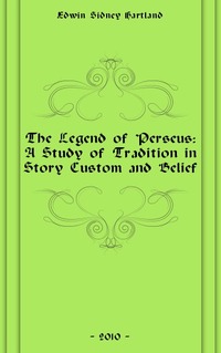 Edwin Sidney Hartland - «The Legend of Perseus: A Study of Tradition in Story Custom and Belief»