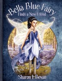 Sharon L Bevan - «Bella Blue Fairy Finds a New Friend»