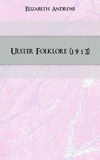 Elizabeth Andrews - «Ulster Folklore»
