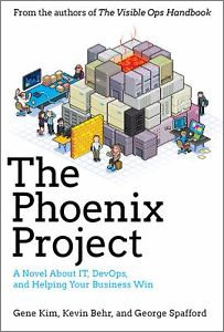 Kevin Behr, Gene Kim, George Spafford - «The Phoenix Project: A Novel About IT, DevOps, and Helping Your Business Win»