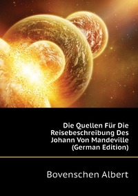 Die Quellen Fur Die Reisebeschreibung Des Johann Von Mandeville (German Edition)