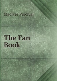 MacIver Percival - «The Fan Book»