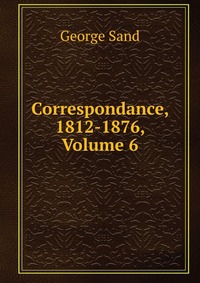 Correspondance, 1812-1876, Volume 6