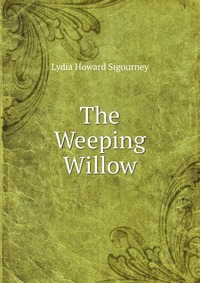 Lydia Howard Sigourney - «The Weeping Willow»