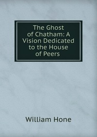 The Ghost of Chatham: A Vision Dedicated to the House of Peers