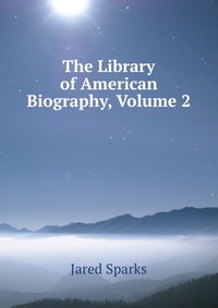 The Library of American Biography, Volume 2
