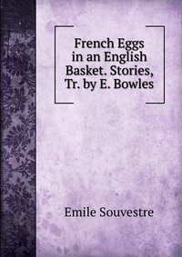French Eggs in an English Basket. Stories, Tr. by E. Bowles
