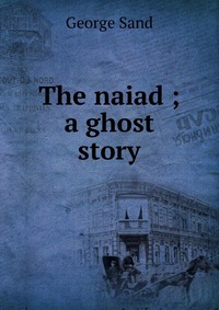 George Sand - «The naiad ; a ghost story»
