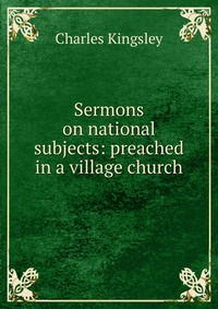 Sermons on national subjects: preached in a village church