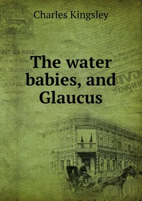 The water babies, and Glaucus