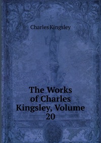 The Works of Charles Kingsley, Volume 20