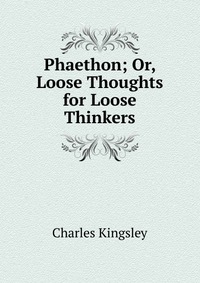 Phaethon; Or, Loose Thoughts for Loose Thinkers
