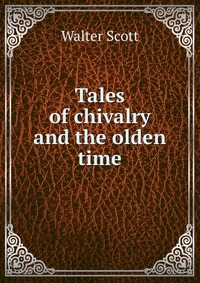 Tales of chivalry and the olden time