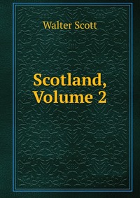 Walter Scott - «Scotland, Volume 2»