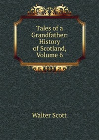 Tales of a Grandfather: History of Scotland, Volume 6