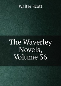 The Waverley Novels, Volume 36