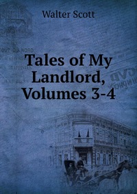 Walter Scott - «Tales of My Landlord, Volumes 3-4»