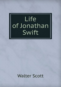 Walter Scott - «Life of Jonathan Swift»