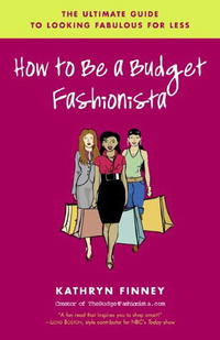 How to Be a Budget Fashionista: The Ultimate Guide to Looking Fabulous for Less