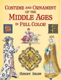Costume and Ornament of the Middle Ages in Full Color (Dover Pictorial Archive Series)