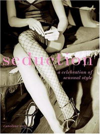 Seduction: A Celebration of Sensual Style