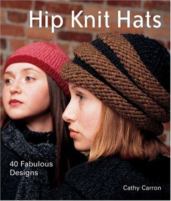 Hip Knit Hats: 40 Fabulous Designs