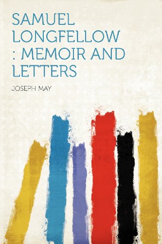 Joseph May - «Samuel Longfellow: Memoir and Letters»