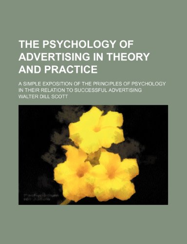 Walter Dill Scott - «The psychology of advertising in theory and practice; a simple exposition of the principles of psychology in their relation to successful advertising»