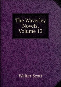 The Waverley Novels, Volume 13