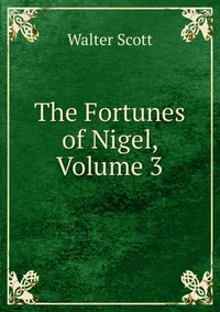 The Fortunes of Nigel, Volume 3