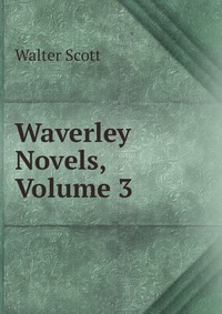 Walter Scott - «Waverley Novels, Volume 3»
