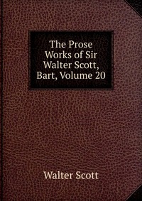 The Prose Works of Sir Walter Scott, Bart, Volume 20
