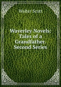Walter Scott - «Waverley Novels: Tales of a Grandfather. Second Series»