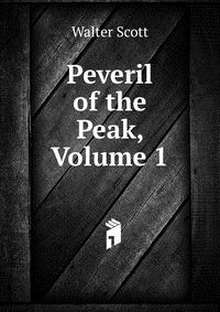 Walter Scott - «Peveril of the Peak, Volume 1»