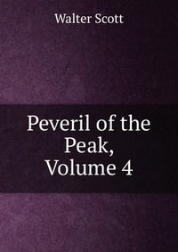Walter Scott - «Peveril of the Peak, Volume 4»